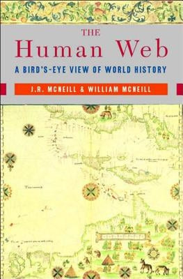 The Human Web: A Bird's-Eye View of World History by McNeill, J. R.