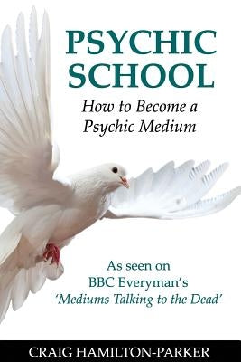 Psychic School - How to Become a Psychic Medium by Hamilton-Parker, Craig