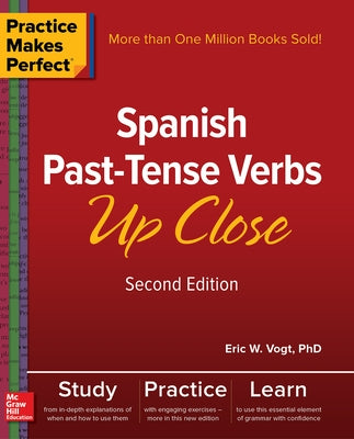 Practice Makes Perfect: Spanish Past-Tense Verbs Up Close, Second Edition by Vogt, Eric W.