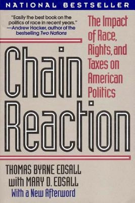 Chain Reaction: The Impact of Race, Rights, and Taxes on American Politics (Revised) by Edsall, Thomas Byrne