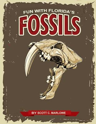 Fun With Florida's Fossils: A Learning Workbook for Young Paleontologists by Marlowe, Scott C.