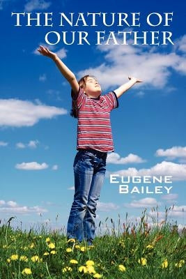 The Nature of Our Father by Bailey, Eugene