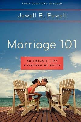 Marriage 101: Building a Life Together by Faith: Study Questions Included by Powell, Jewell R.