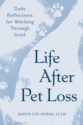 Life After Pet Loss: Daily Reflections for Working Through Grief by Rosen, Judith Eve
