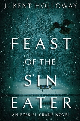 Feast of the Sin Eater by Holloway, J. Kent