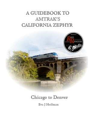 A Guidebook to Amtrak's(r) California Zephyr: Chicago to Denver by Hoffman, Eva