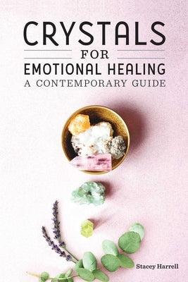 Crystals for Emotional Healing: A Contemporary Guide by Harrell, Stacey