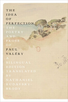 The Idea of Perfection: The Poetry and Prose of Paul Valéry; A Bilingual Edition by Val&#195;&#169;ry, Paul