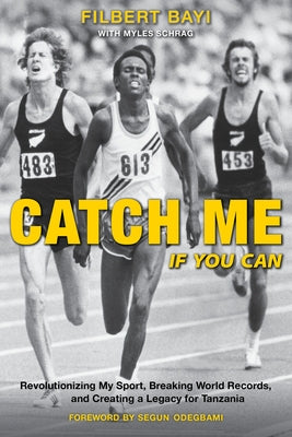 Catch Me If You Can: Revolutionizing My Sport, Breaking World Records, and Creating a Legacy for Tanzania by Schrag, Myles