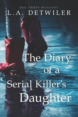 The Diary of a Serial Killer's Daughter: A chilling new page-turner for fans of dark thrillers by Detwiler, L. a.