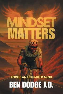 Mindset Matters: Forge an Unlimited Mind by Dodge, Ben