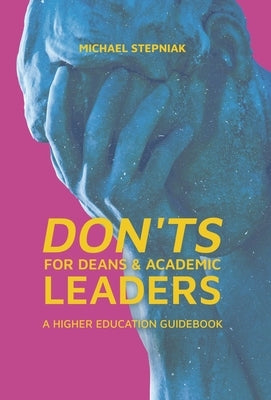 Don'ts for Deans & Academic Leaders: A Higher Education Guidebook by Stepniak, Michael