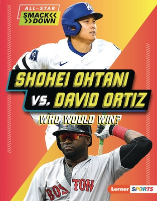 Shohei Ohtani vs. David Ortiz: Who Would Win? by Douglas, Peter
