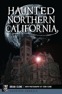 Haunted Northern California by Clune, Brian