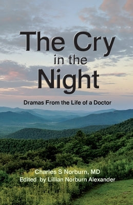 The Cry in the Night: Dramas From the Life of a Doctor by Norburn, Charles S.