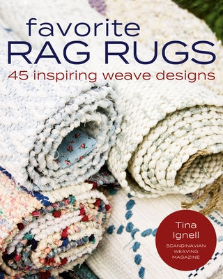 Favorite Rag Rugs: 45 Inspiring Weave Designs by Ignell, Tina