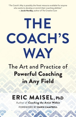 The Coach's Way: The Art and Practice of Powerful Coaching in Any Field by Maisel, Eric