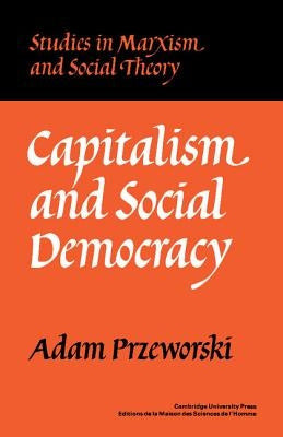 Capitalism and Social Democracy by Przeworski, Adam