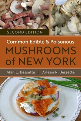 Common Edible and Poisonous Mushrooms of New York: Second Edition by Bessette, Alan
