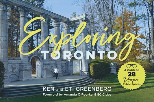 Exploring Toronto: A Guide to 28 Unique Public Spaces by Greenberg, Ken