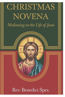 Christmas Novena: Meditating on the life of Jesus by Spes, Benedict