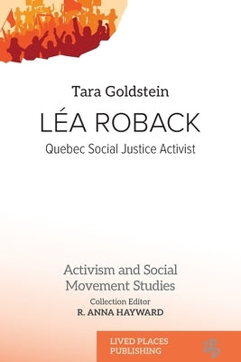 Léa Roback: Quebec Social Justice Activist by Goldstein, Tara
