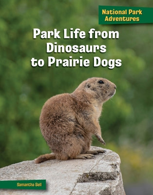 Park Life from Dinosaurs to Prairie Dogs by Bell, Samantha