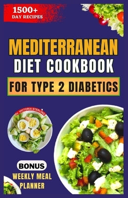 Mediterranean Diet Cookbook for Type 2 Diabetics: Healthy, Delicious, and Easy Low-Carb, Low-Sugar, Diabetes-Friendly Recipes by Sterling, Victoria