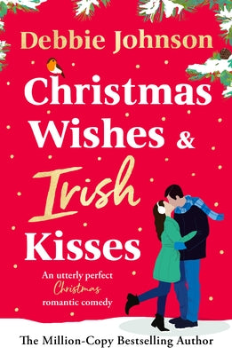 Christmas Wishes and Irish Kisses: An Utterly Perfect Christmas Romantic Comedy by Johnson, Debbie