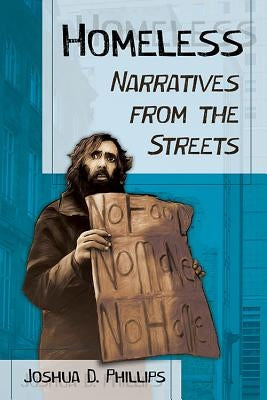 Homeless: Narratives from the Streets by Phillips, Joshua D.