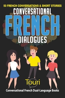 Conversational French Dialogues: 50 French Conversations and Short Stories by Language Learning, Touri