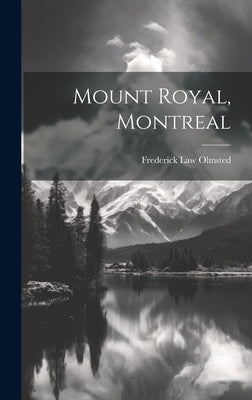 Mount Royal, Montreal by Olmsted, Frederick Law