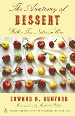 The Anatomy of Dessert: With a Few Notes on Wine by Bunyard, Edward