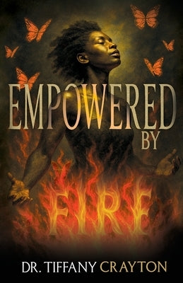 Empowered by Fire by Crayton, Tiffany