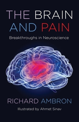 The Brain and Pain: Breakthroughs in Neuroscience by Ambron, Richard