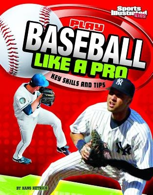 Play Baseball Like a Pro: Key Skills and Tips by Hetrick, Hans