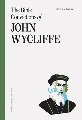 The Bible Convictions of John Wycliffe by Lawson, Steven J.