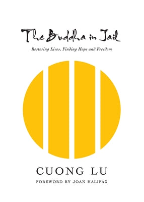 The Buddha in Jail: Restoring Lives, Finding Hope and Freedom by Lu, Cuong