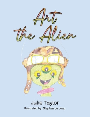 Art the Alien by Taylor, Julie