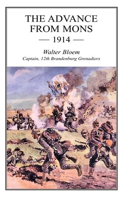 The Advance from Mons 1914 by Bloem, Walter