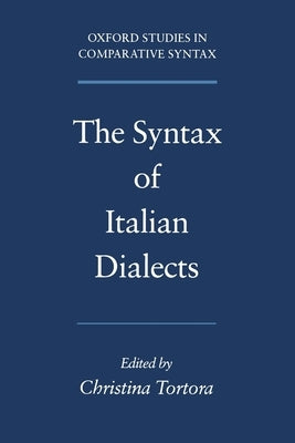 The Syntax of Italian Dialects by Tortora, Christina