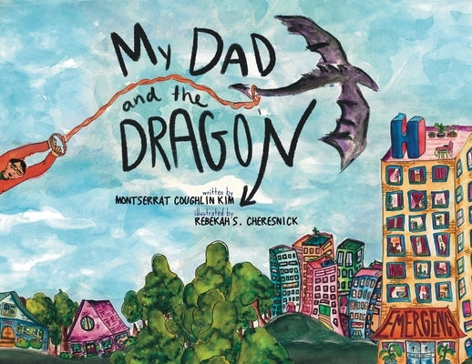 My Dad and the Dragon: Growing Up with a parent who has cancer by Coughlin Kim, Montserrat