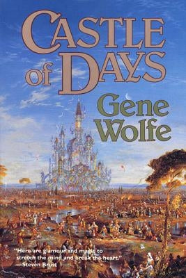 Castle of Days: Short Fiction and Essays by Wolfe, Gene