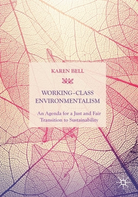 Working-Class Environmentalism: An Agenda for a Just and Fair Transition to Sustainability by Bell, Karen