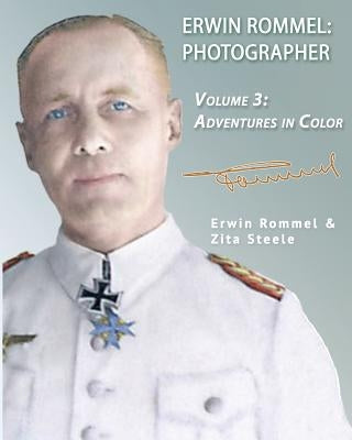 Erwin Rommel Photographer: Vol. 3, Adventures in Color by Rommel, Erwin