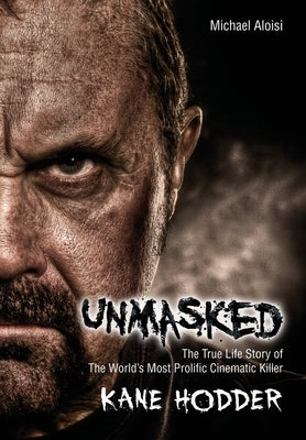 Unmasked: The True Story of the World's Most Prolific, Cinematic Killer by Aloisi, Michael