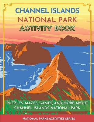 Channel Islands National Park Activity Book: Puzzles, Mazes, Games, and More About Channel Islands National Park by Little Bison Press