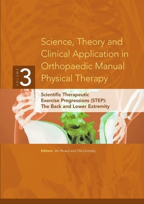 Science, Theory and Clinical Application in Orthopaedic Manual Physical Therapy: Scientific Therapeutic Exercise Progressions (STEP): The Back and Low by Grimsby, Ola