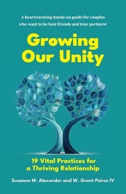Growing Our Unity: 19 Vital Practices for a Thriving Relationship by Alexander, Susanne M.