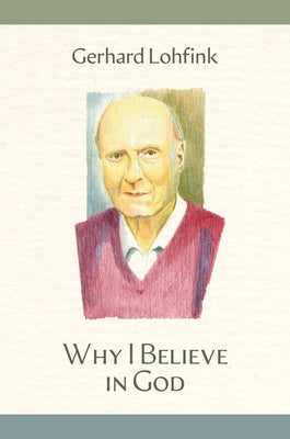 Why I Believe in God by Lohfink, Gerhard